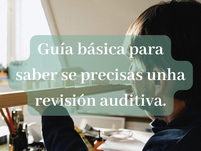 Guía básica para saber si necesitas una revisión auditiva.